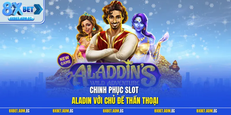 Chinh phục slot Aladin với chủ đề thần thoại