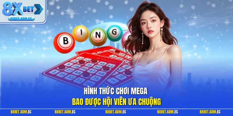 Hình thức chơi Mega bao được hội viên ưa chuộng