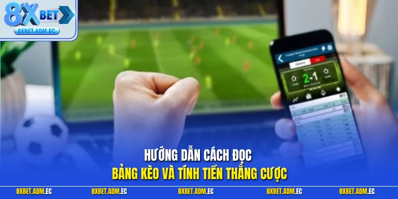 Hướng dẫn cách đọc bảng kèo và tính tiền thắng cược