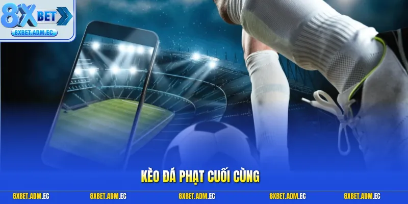 Kèo đá phạt cuối cùng