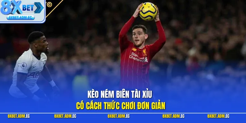 Kèo ném biên tài xỉu có cách thức chơi đơn giản