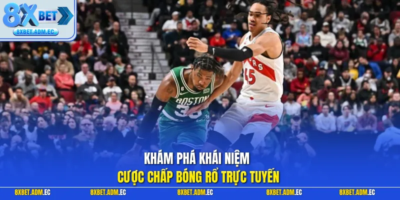 Khám phá khái niệm cược chấp bóng rổ trực tuyến
