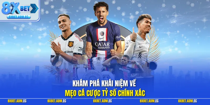 Khám phá khái niệm về mẹo cá cược tỷ số chính xác