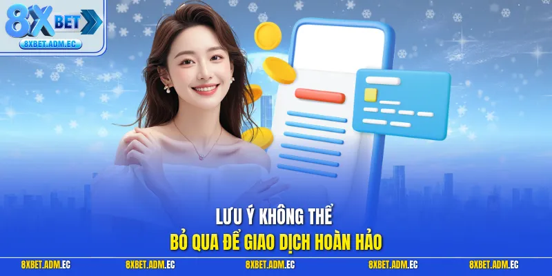 Lưu ý không thể bỏ qua để giao dịch hoàn hảo