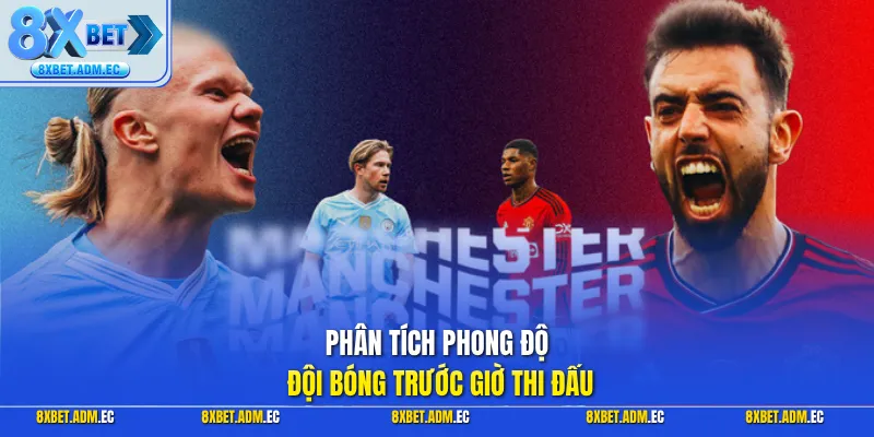 Phân tích phong độ đội bóng trước giờ thi đấu