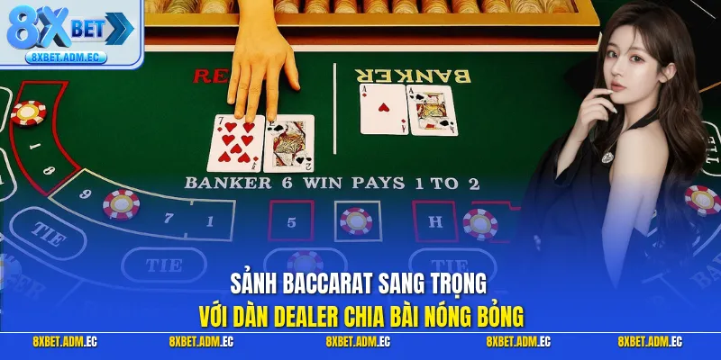 Sảnh Baccarat sang trọng với dàn Dealer chia bài nóng bỏng
