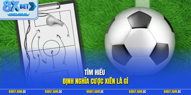 Tìm hiểu định nghĩa cược xiên là gì