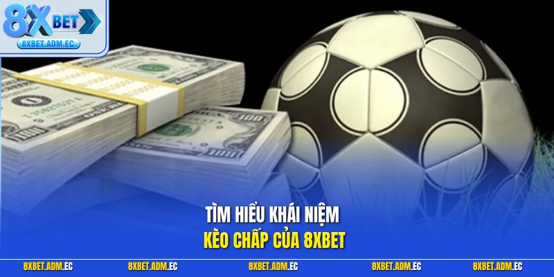 Tìm hiểu khái niệm kèo chấp của 8XBET