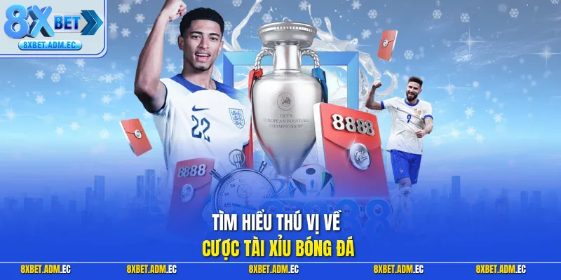 Tìm hiểu thú vị về cược tài xỉu bóng đá