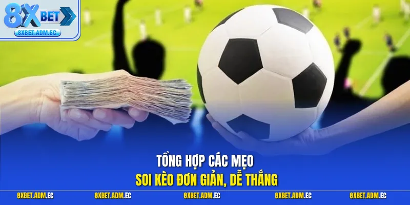 Tổng hợp các mẹo soi kèo đơn giản, dễ thắng
