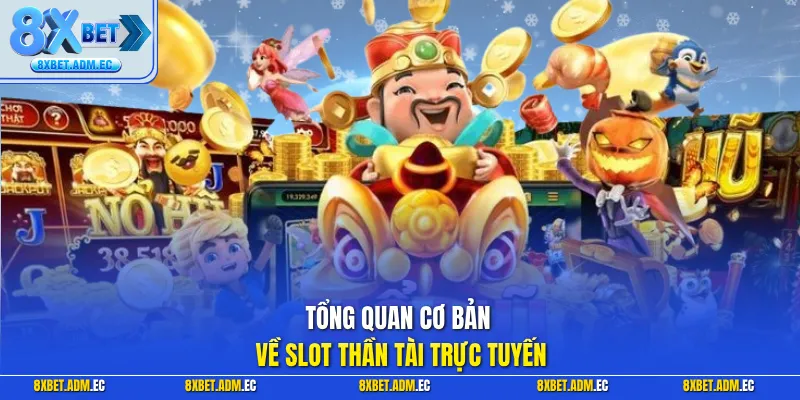 Tổng quan cơ bản về slot thần tài trực tuyến